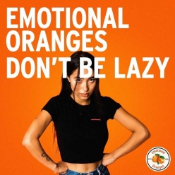Emotional Oranges - Dont Be Lazy